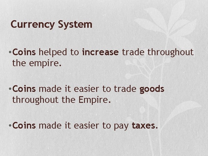 Currency System • Coins helped to increase trade throughout the empire. • Coins made