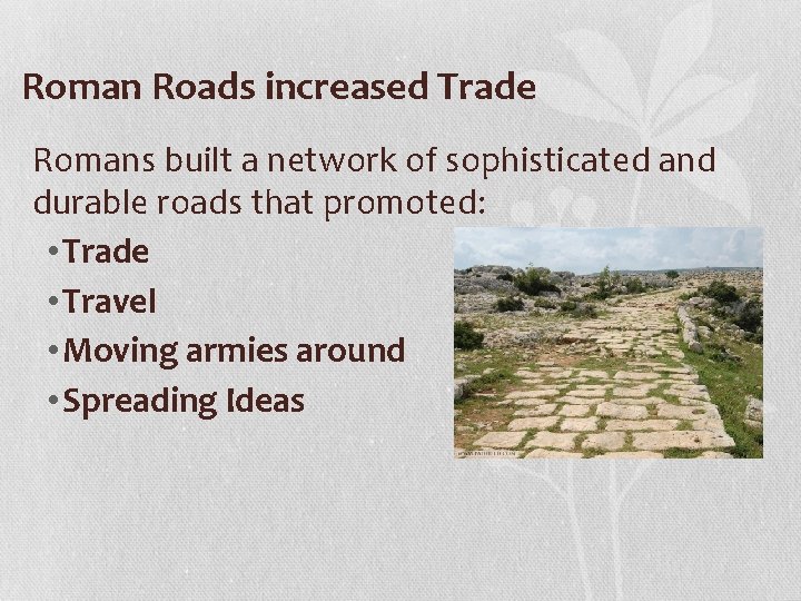 Roman Roads increased Trade Romans built a network of sophisticated and durable roads that