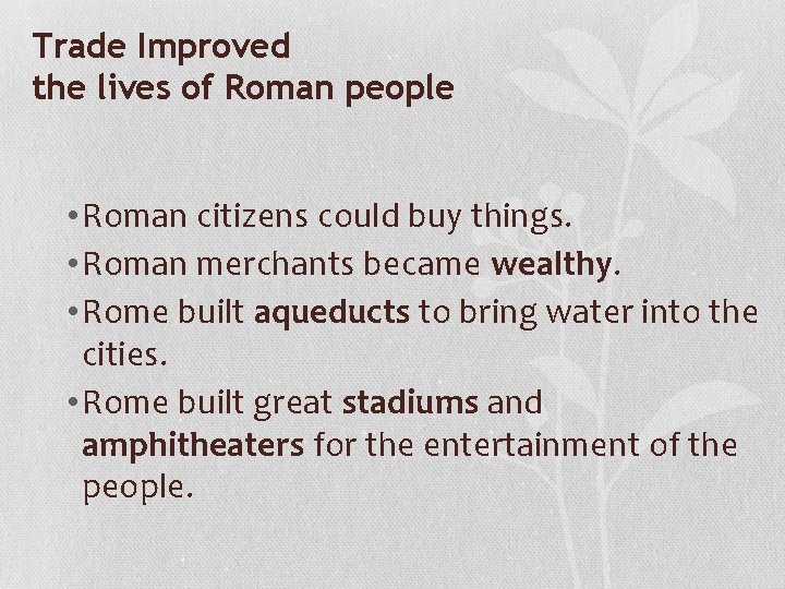 Trade Improved the lives of Roman people • Roman citizens could buy things. •