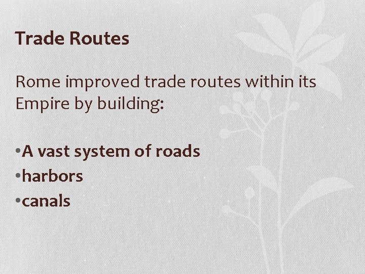 Trade Routes Rome improved trade routes within its Empire by building: • A vast