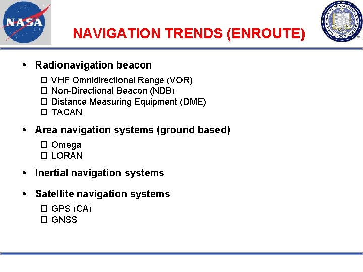 NAVIGATION TRENDS (ENROUTE) Radionavigation beacon VHF Omnidirectional Range (VOR) Non-Directional Beacon (NDB) Distance Measuring