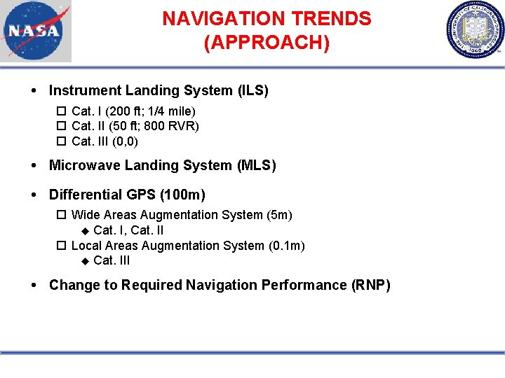 NAVIGATION TRENDS (APPROACH) Instrument Landing System (ILS) Cat. I (200 ft; 1/4 mile) Cat.