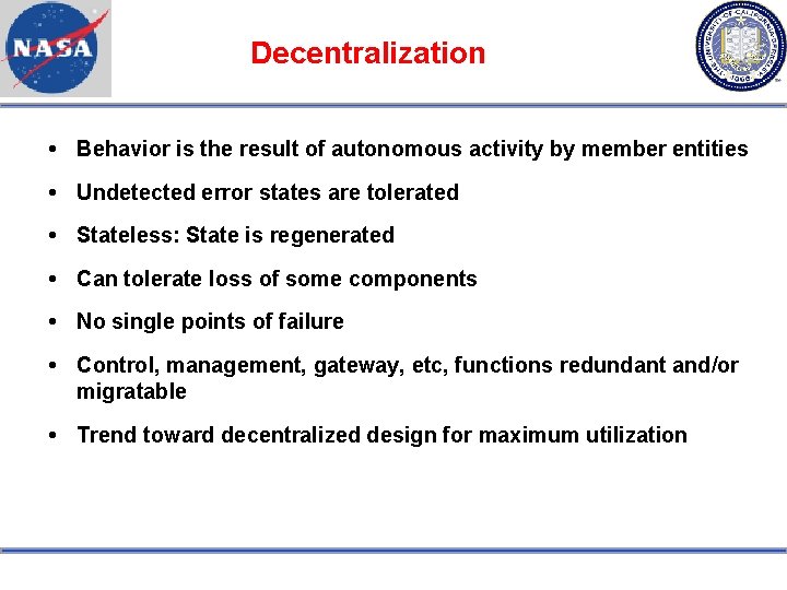 Decentralization Behavior is the result of autonomous activity by member entities Undetected error states