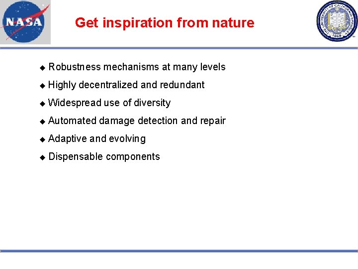 Get inspiration from nature Robustness Highly mechanisms at many levels decentralized and redundant Widespread