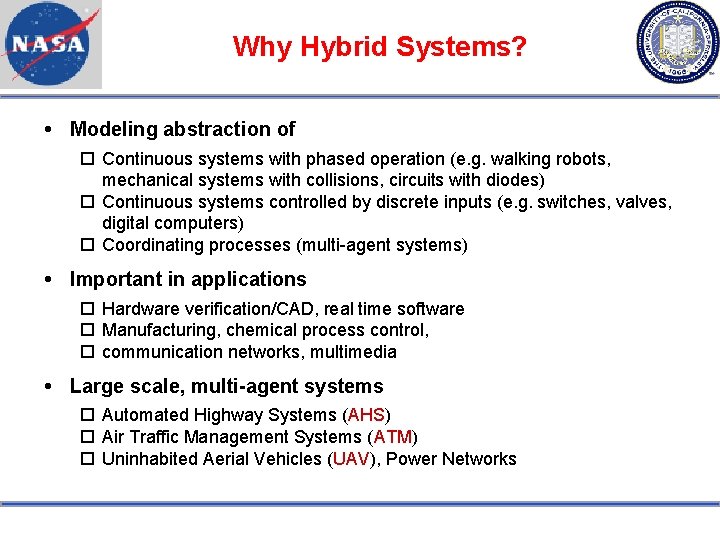 Why Hybrid Systems? Modeling abstraction of Continuous systems with phased operation (e. g. walking