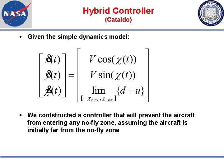 Hybrid Controller (Cataldo) Given the simple dynamics model: We contstructed a controller that will