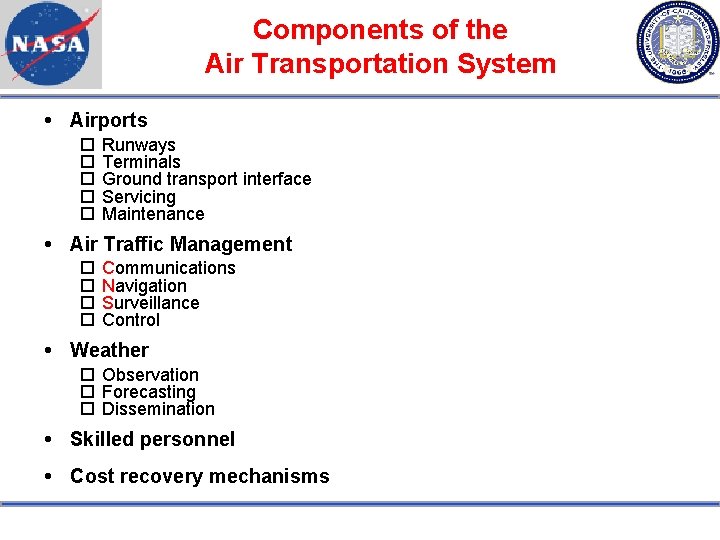 Components of the Air Transportation System Airports Runways Terminals Ground transport interface Servicing Maintenance