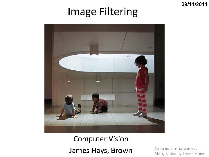 Image Filtering Computer Vision James Hays, Brown 09/14/2011 Graphic: unsharp mask Many slides by