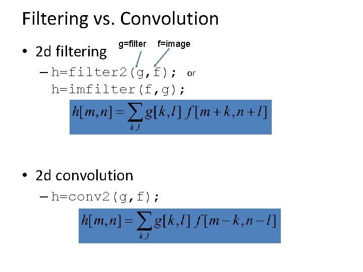 Filtering vs. Convolution • 2 d filtering g=filter f=image – h=filter 2(g, f); or