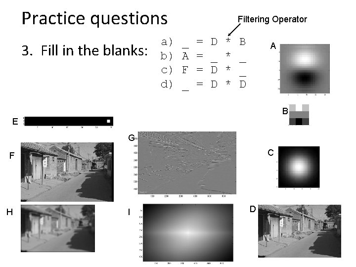 Practice questions 3. Fill in the blanks: a) b) c) d) Filtering Operator _