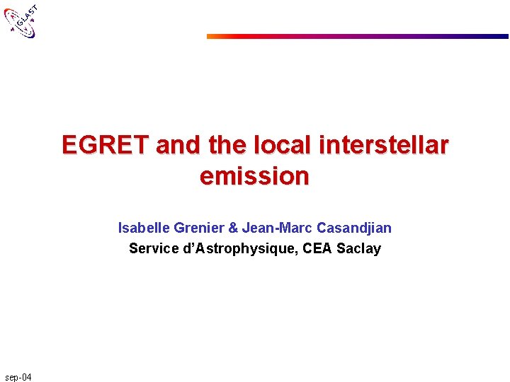 EGRET and the local interstellar emission Isabelle Grenier & Jean-Marc Casandjian Service d’Astrophysique, CEA