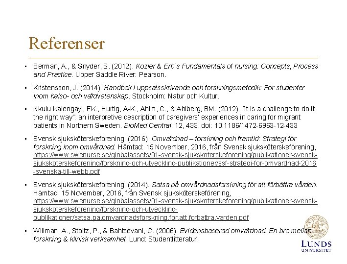 Referenser • Berman, A. , & Snyder, S. (2012). Kozier & Erb´s Fundamentals of