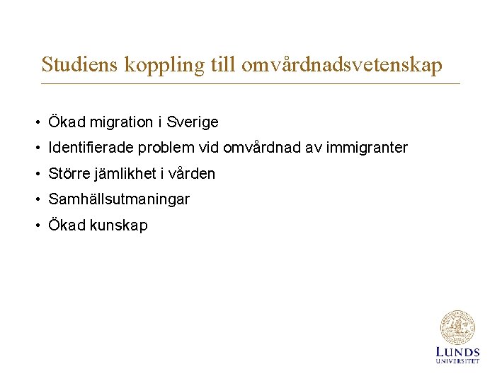 Studiens koppling till omvårdnadsvetenskap • Ökad migration i Sverige • Identifierade problem vid omvårdnad