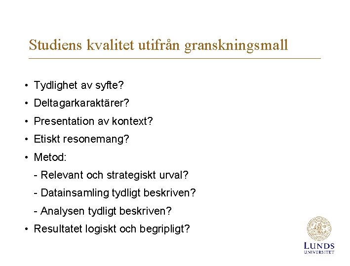 Studiens kvalitet utifrån granskningsmall • Tydlighet av syfte? • Deltagarkaraktärer? • Presentation av kontext?