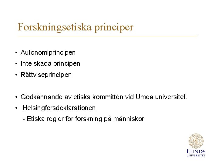 Forskningsetiska principer • Autonomiprincipen • Inte skada principen • Rättviseprincipen • Godkännande av etiska