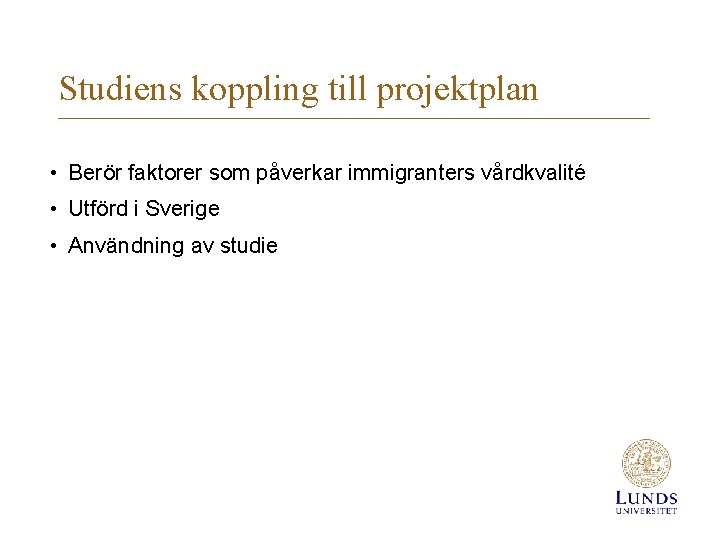 Studiens koppling till projektplan • Berör faktorer som påverkar immigranters vårdkvalité • Utförd i