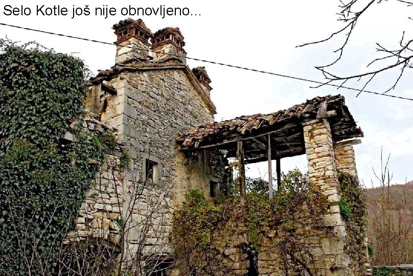 Selo Kotle još nije obnovljeno… 