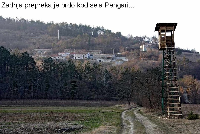 Zadnja prepreka je brdo kod sela Pengari… 