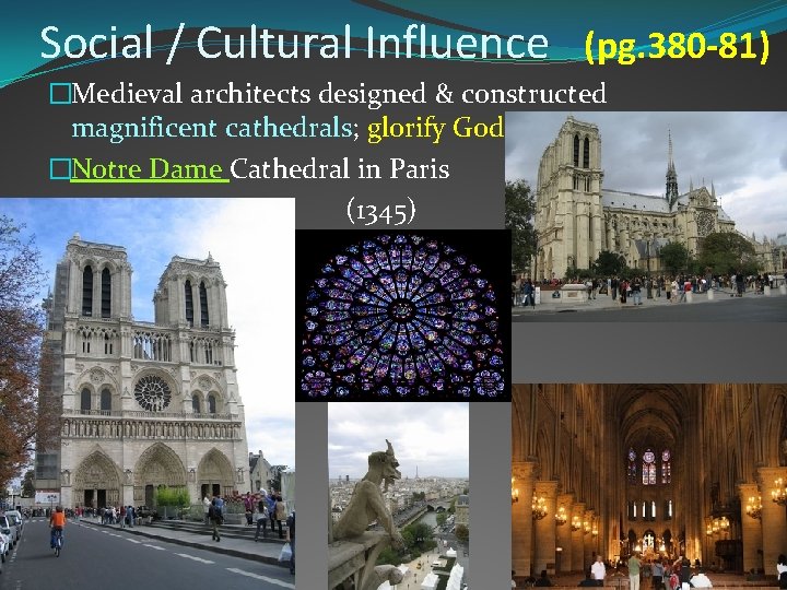 Social / Cultural Influence (pg. 380 -81) �Medieval architects designed & constructed magnificent cathedrals;