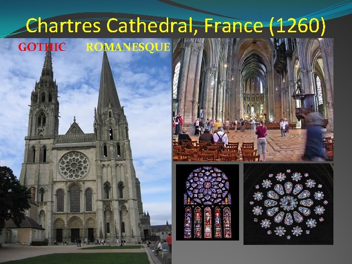 Chartres Cathedral, France (1260) GOTHIC ROMANESQUE 