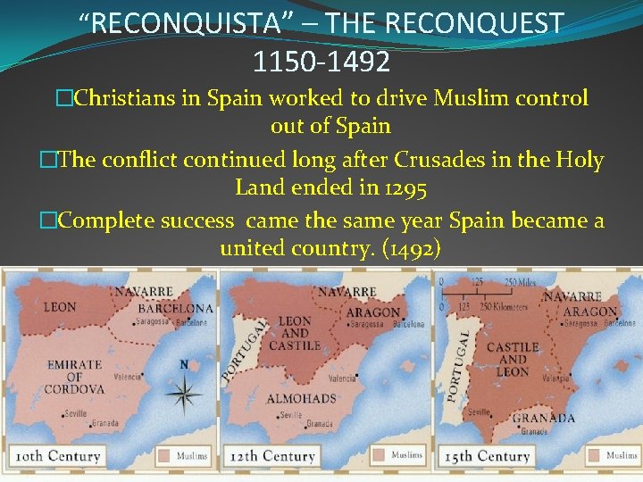 “RECONQUISTA” – THE RECONQUEST 1150 -1492 �Christians in Spain worked to drive Muslim control