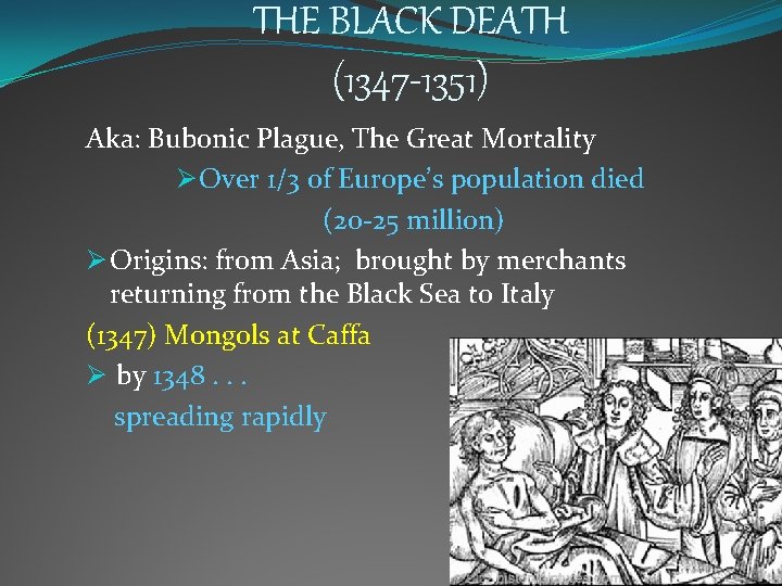 THE BLACK DEATH (1347 -1351) Aka: Bubonic Plague, The Great Mortality Ø Over 1/3
