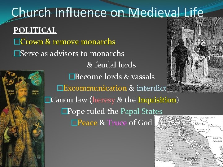 Church Influence on Medieval Life POLITICAL �Crown & remove monarchs �Serve as advisors to