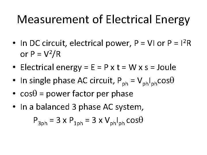 Measurement of Electrical Energy • In DC circuit, electrical power, P = VI or