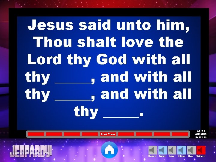 Jesus said unto him, Thou shalt love the Lord thy God with all thy