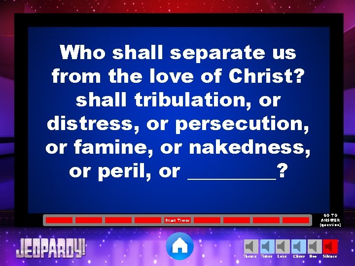 Who shall separate us from the love of Christ? shall tribulation, or distress, or