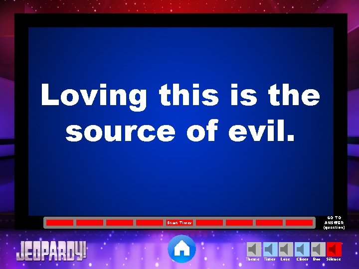 Loving this is the source of evil. GO TO ANSWER (question) Start Timer Theme