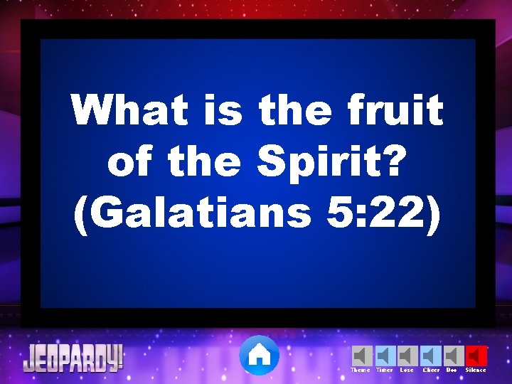 What is the fruit of the Spirit? (Galatians 5: 22) Theme Timer Lose Cheer