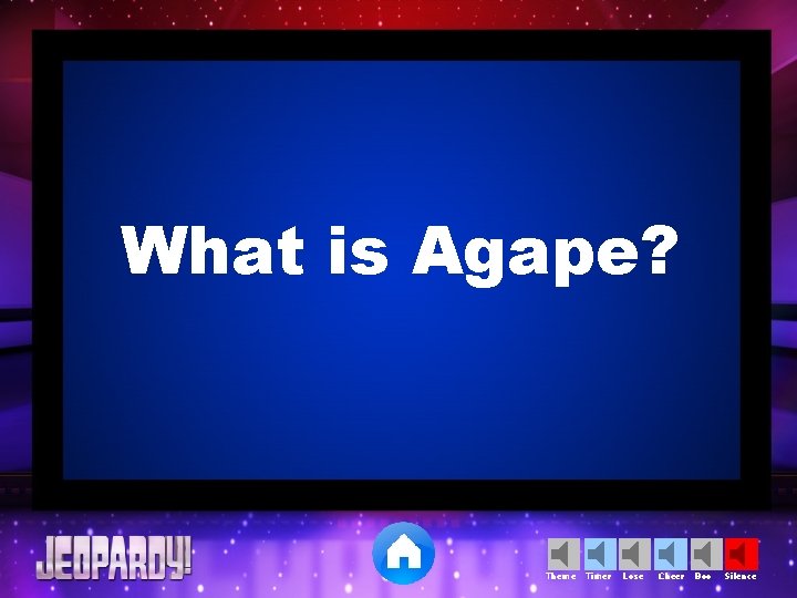 What is Agape? Theme Timer Lose Cheer Boo Silence 