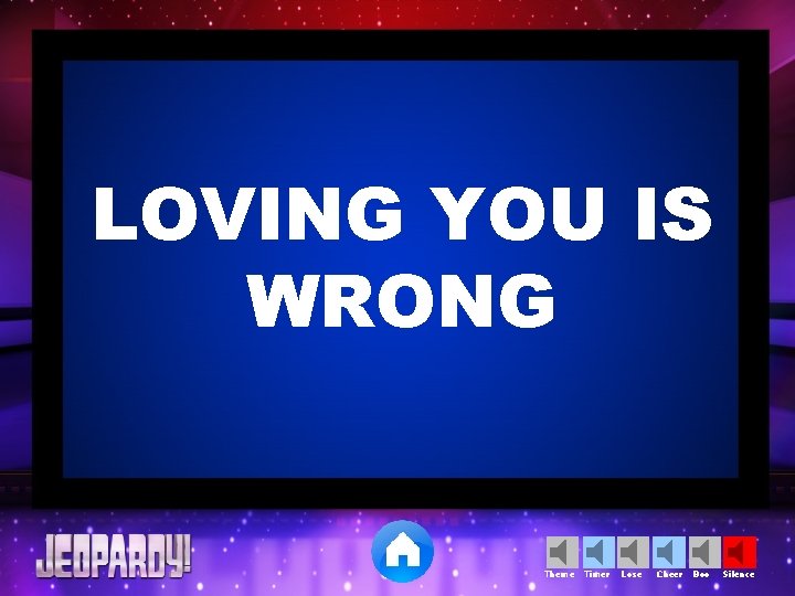 LOVING YOU IS WRONG Theme Timer Lose Cheer Boo Silence 