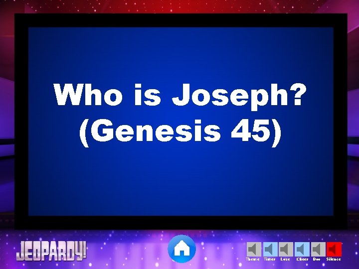 Who is Joseph? (Genesis 45) Theme Timer Lose Cheer Boo Silence 