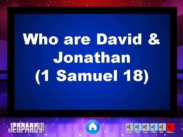 Who are David & Jonathan (1 Samuel 18) Theme Timer Lose Cheer Boo Silence