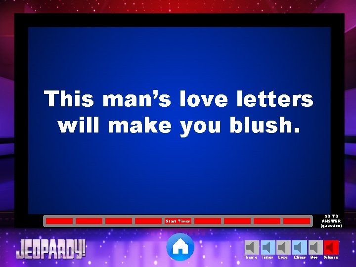 This man’s love letters will make you blush. GO TO ANSWER (question) Start Timer