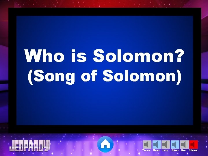 Who is Solomon? (Song of Solomon) Theme Timer Lose Cheer Boo Silence 