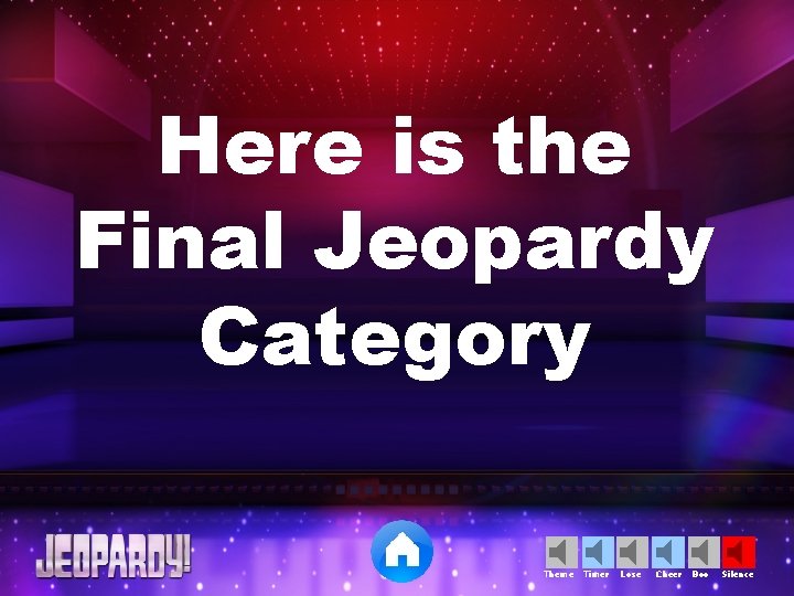 Here is the Final Jeopardy Category Theme Timer Lose Cheer Boo Silence 