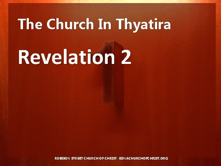 The Church In Thyatira Revelation 2 ROBISON STREET CHURCH OF CHRIST- EDNACHURCHOFCHRIST. ORG 