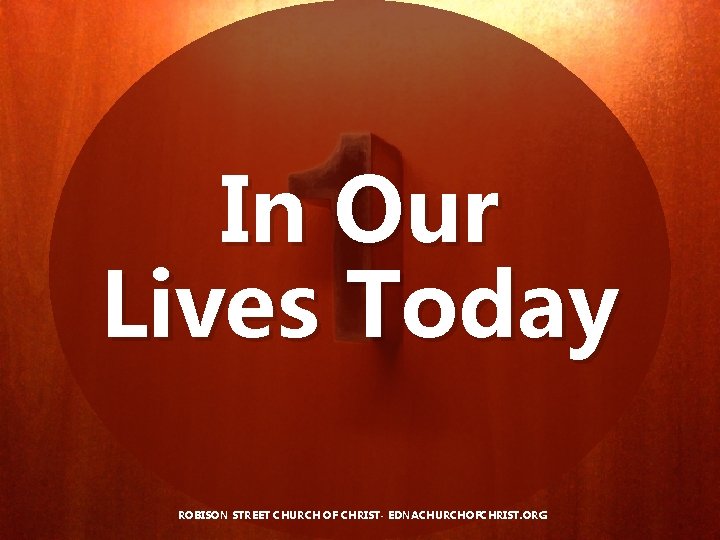 In Our Lives Today ROBISON STREET CHURCH OF CHRIST- EDNACHURCHOFCHRIST. ORG 