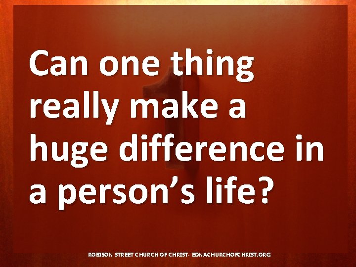 Can one thing really make a huge difference in a person’s life? ROBISON STREET