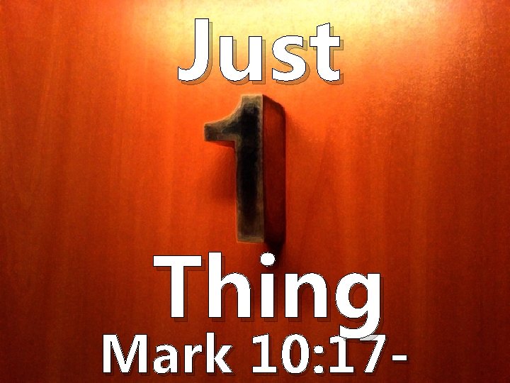 Just Thing Mark 10: 17 - 