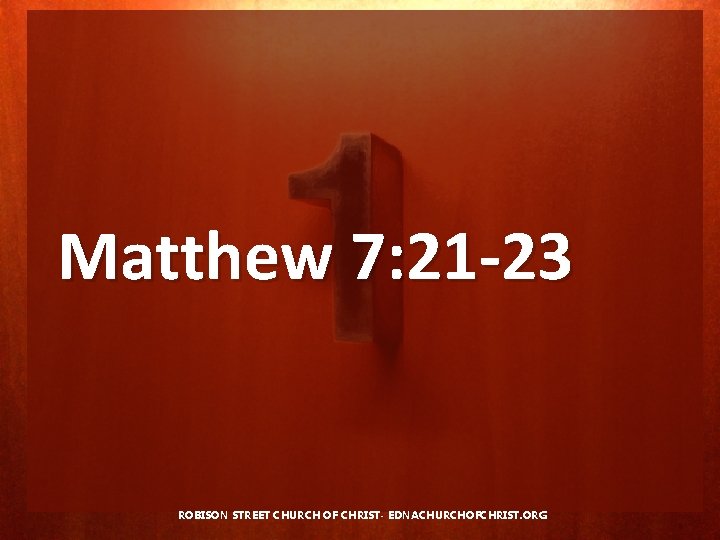 Matthew 7: 21 -23 ROBISON STREET CHURCH OF CHRIST- EDNACHURCHOFCHRIST. ORG 