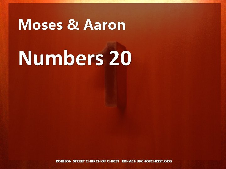 Moses & Aaron Numbers 20 ROBISON STREET CHURCH OF CHRIST- EDNACHURCHOFCHRIST. ORG 