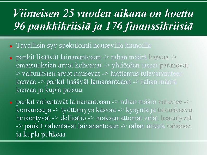 Viimeisen 25 vuoden aikana on koettu 96 pankkikriisiä ja 176 finanssikriisiä Tavallisin syy spekulointi