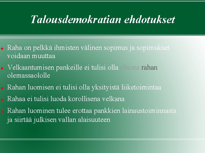 Talousdemokratian ehdotukset Raha on pelkkä ihmisten välinen sopimus ja sopimukset voidaan muuttaa Velkaantumisen pankeille