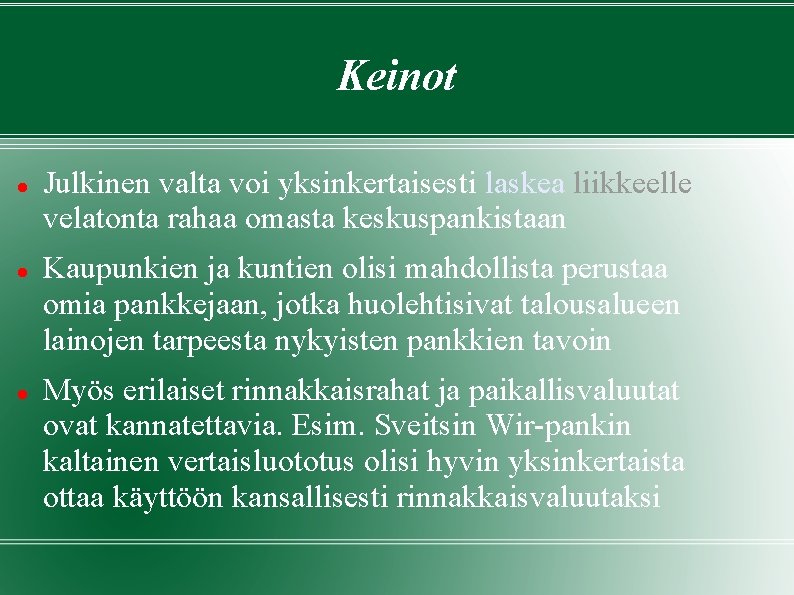 Keinot Julkinen valta voi yksinkertaisesti laskea liikkeelle velatonta rahaa omasta keskuspankistaan Kaupunkien ja kuntien