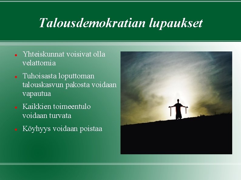 Talousdemokratian lupaukset Yhteiskunnat voisivat olla velattomia Tuhoisasta loputtoman talouskasvun pakosta voidaan vapautua Kaikkien toimeentulo