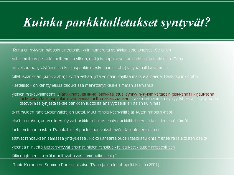 Kuinka pankkitalletukset syntyvät? ”Raha on nykyisin pääosin aineetonta, vain numeroita pankkien tietokoneissa. Se onkin